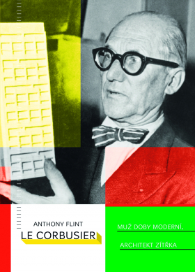 Le Corbusier. Muž doby moderní, architekt zítřka.
